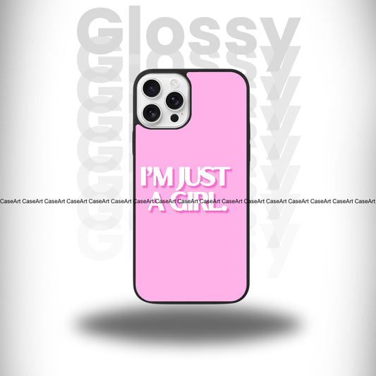 I'm Just A Girl Glossy Case